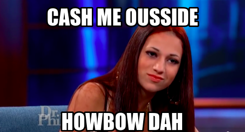 cash-me-ousside-howbow-dah-meme